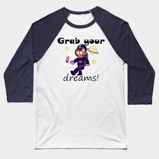 Grab Your Dreams! Baseball T-Shirt